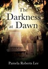 The Darkness at Dawn - Pamela Roberts Lee - 9781977212863