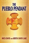 The Pueblo Pendant - Mick Davis ; Krista Davis Lake - 9781977216694