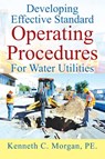 Developing Effective Standard Operating Procedures For Water Utilities - Kenneth C Morgan Pe - 9781977243768