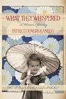 What They Whispered: A Woman's Journey - Patrice DeMers Kaneda - 9781977288493