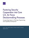 Factoring Security Cooperation into Core U.S. Air Force Decisionmaking Processes - DAVID E (TUFTS UNIVERSITY SCHOOL OF MEDICINE,  Boston, Mass.) Thaler ; Beth Grill ; Jefferson P Marquis - 9781977400239