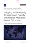 Mapping White Identity Terrorism and Racially or Ethnically Motivated Violent Extremism - Heather J Williams ; Luke J Matthews ; Pauline Moore ; Matthew A DeNardo ; James V Marrone ; Brian A Jackson ; William Marcellino ; Todd C Helmus - 9781977409607