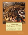 Tales from Shakespeare (1807). By: Charles and Mary Lamb: ( the stories of twenty of Shakespeare's plays.) - Charles and Mary Lamb - 9781977556387