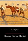 The Orphan - Clarence Edward Mulford - 9781977659613
