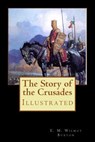 The Story of the Crusades: Illustrated - E. M. Wilmot Buxton - 9781977832085