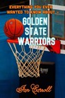 Everything You Ever Wanted to Know About Golden State Warriors - Ian Carroll - 9781978468641