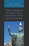 Hidden Criticism of the Angry Tyrant in Early Judaism and the Acts of the Apostles - Drew J. Strait - 9781978700727