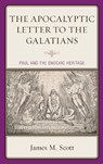 The Apocalyptic Letter to the Galatians - James M. Scott - 9781978705463