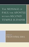 The Message of Paul the Apostle within Second Temple Judaism - Frantisek Abel - 9781978706125