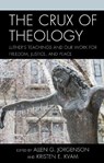 The Crux of Theology - Allen G. Jorgenson ; Kristen E. Kvam - 9781978712515