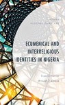 Ecumenical and Interreligious Identities in Nigeria - Ikenna Paschal Okpaleke - 9781978712812