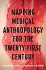 Mapping Medical Anthropology for the Twenty-First Century - Matthew J. Wolf-Meyer ; Junko Kitanaka ; Eugene Raikhel - 9781978845893