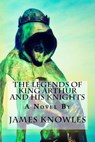 The Legends of King Arthur and His Knights - KNOWLES,  James - 9781979540605