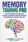 Memory Training PRO: How to Use Advanced Learning Strategies to Learn Faster, Remember More and be More Productive, Photographic Memory, Mn - Karen Chapman - 9781979562997