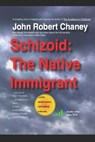 Schizoid: The Native Immigrant - CHANEY,  John Robert - 9781980246145