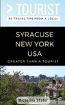 Greater Than a Tourist- Syracuse New York USA: 50 Travel Tips from a Local - TOURIST,  Greater Than a. - 9781980921165