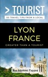 Greater Than a Tourist- Lyon France: 50 Travel Tips from a Local - Greater Than a. Tourist - 9781980973836