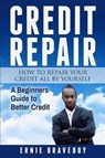 Credit Repair How to Repair Your Credit All by Yourself a Beginners Guide to Better Credit: Learn How to Repair Your Credit the Right Way - BRAVEBOY,  Ernie - 9781981032877