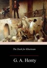 The Dash for Khartoum: A Tale of the Nile Expedition - G. a. Henty - 9781981877133