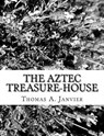 The Aztec Treasure-House - Thomas A. Janvier - 9781982012229