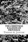 The Christmas Kalends of Provence - Thomas A. Janvier - 9781982012236