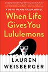 When Life Gives You Lululemons - Lauren Weisberger - 9781982100063