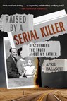 Balascio, A: Raised by a Serial Killer - April Balascio - 9781982177041