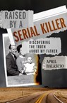 Raised by a Serial Killer - April Balascio - 9781982177058