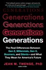 Generations: The Real Differences Between Gen Z, Millennials, Gen X, Boomers, and Silents - And What They Mean for America's Future - Jean M. Twenge - 9781982181628