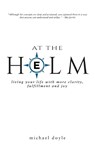 At the Helm: Living Your Life with More Clarity, Fulfillment and Joy - DOYLE,  Michael - 9781982279141