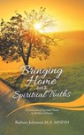 Bringing Home Our Spiritual Truths - JOHNSTON M A,  Barbara - 9781982281014