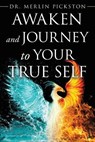 Awaken and Journey to Your True Self - PICKSTON,  Dr Merlin - 9781982283605