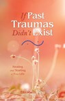 If Past Traumas Didn't Exist - KING,  Elizabeth - 9781982285777