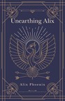 Unearthing Alix - Alix Phoenix - 9781982296742