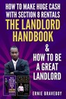 How to Make Huge Cash with Section 8 Rentals the Landlord Handbook & How to Be a Great Landlord. - Ernie Braveboy - 9781983064302