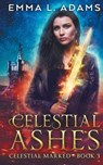 Celestial Ashes - ADAMS,  Emma L. - 9781984010872