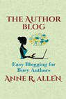 The Author Blog: Easy Blogging for Busy Authors - Anne R. Allen - 9781984090782