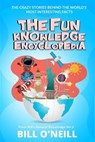 The Fun Knowledge Encyclopedia Volume 2: The Crazy Stories Behind the World's Most Interesting Facts - Bill O'Neill - 9781984268709
