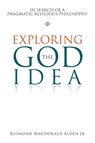 Exploring the God Idea - Raymond MacDonald Alden - 9781984586346