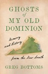 Ghosts of My Old Dominion: Memory and History from the New South - Greg Bottoms - 9781985903623