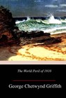 The World Peril of 1910 - George Chetwynd Griffith - 9781986690591
