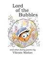 Lord of the Bubbles: And Other Funny Poems - Vikram Madan - 9781986885355