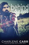 Behind Our Lives - CARR,  Charlene - 9781988232058