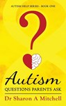 Autism Questions Parents Ask - Dr Sharon A Mitchell - 9781988423142