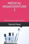 Medical Misadventure 2: Stolen Identity and Legal Problems - Semisi Pone - 9781988511122