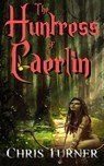 The Huntress of Caerlin - Chris Turner - 9781989493267