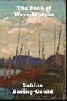 The Book of Were-Wolves - Sabine Baring-Gould - 9781989708538