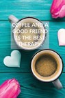 Coffee And A Good Friend Is The Best Therapy - Sharon Purtill - 9781989733240