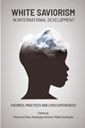 White Saviorism in International Development - Themrise Khan ; Kanakulya Dickson ; Maika Sondarjee - 9781990263187