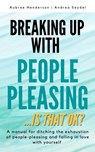 Breaking Up with People-Pleasing - Andrea Seydel ; Aubree Henderson - 9781990461101
